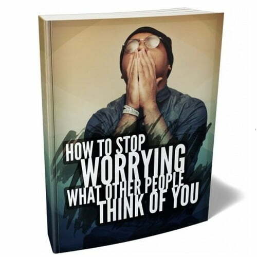 How to Stop Worrying what Other People Think of You – eBook with Resell Rights How to Stop Worrying what Other People Think of You – eBook with Resell Rights